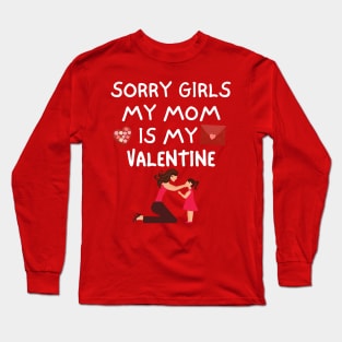 Sorry Girls My Mom Is My Valentine Long Sleeve T-Shirt